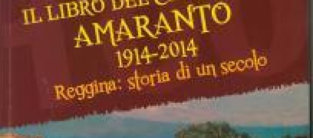 IL LIBRO DEL CENTENARIO AMARANTO. 1914-2014. REGGINA: STORIA DI UN SECOLO.
