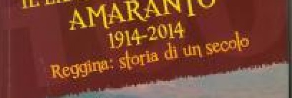IL LIBRO DEL CENTENARIO AMARANTO. 1914-2014. REGGINA: STORIA DI UN SECOLO.